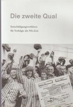 Die zweite Qual. Entschädigungsverfahren für Verfolgte der NS-Zeit.