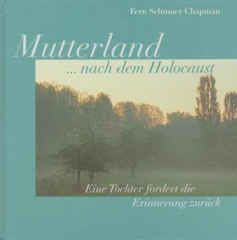 Mutterland ... nach dem Holocaust : eine Tochter fordert die Erinnerung zurück.