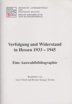 Verfolgung und Widerstand in Hessen 1933 - 1945 : eine Auswahlbibliographie.