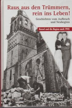 Raus aus den Trümmern, rein ins Leben! : Geschichten vom Aufbruch und Neubeginn ; Kassel und die Region nach 1945.