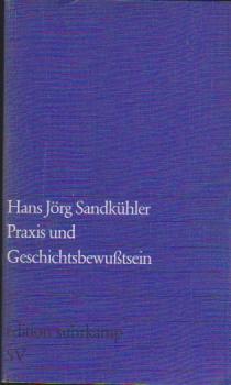 Praxis und Geschichtsbewusstsein : Studie z. materialist. Dialektik, Erkenntnistheorie u. Hermeneutik.