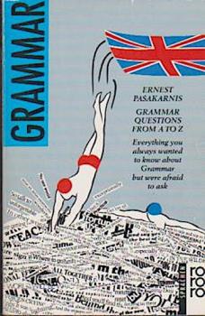 Grammar questions from A to Z : everything you always wanted to know about grammar but were afraid to ask.