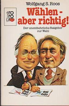 Wählen - aber richtig! : d. unentbehrl. Ratgeber zur Wahl.
