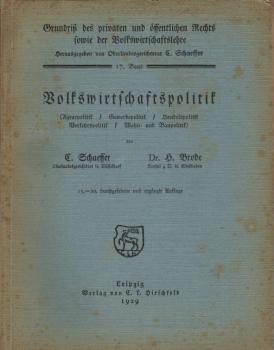 Schaeffer, Carl: Grundriß des privaten und öffentlichen Rechts sowie der Volkswirtschaftslehre; Teil: Bd. 17., Volkswirtschaftspolitik (Agrarpolitik, Gewerbepolitik, Handelspolitik, Verkehrspolitik, Wohn- u. Baupolitik).