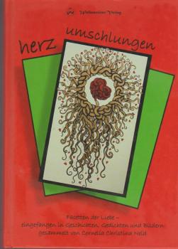 Herzumschlungen : Facetten der Liebe eingefangen in Geschichten, Gedichten und Fotografien ; ausgewählte Texte.