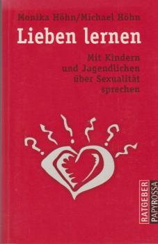 Lieben lernen : mit Kindern und Jugendlichen über Sexualität sprechen.