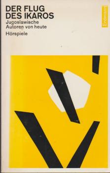 Der Flug des Ikaros : Jugoslaw. Autoren von heute. Hörspiele.