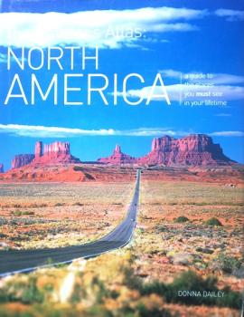 The Traveler's Atlas: North America: A Guide to the Places You Must See in Your Lifetime