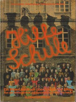Ein Bilder-Lese-Buch über Schule und Alltag : Berliner Arbeiterkinder, von d. Armenschule zur Gesamtschule, 1827 bis heute ; [Ausstellung vom 13. September - 13. Dezember 1981 in Räumen d. Schule Klixstr. 6 - 7, Berlin (Schöneberg)].