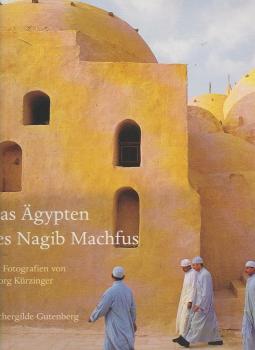 Das Ägypten des Nagib Machfus : Auszüge aus seinen Romanen und Fotografien von Georg Kürzinger