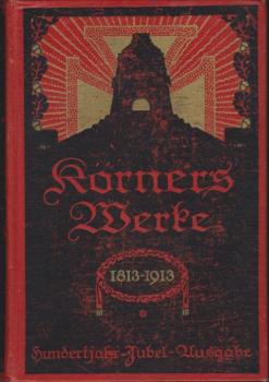 Körners sämtliche Werke (Körners Werke 1813-1913). 1 u. 2 Band (in einem Buch).