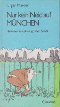 Nur kein Neid auf München : Heiteres aus e. grossen Stadt.