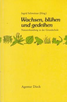 Wachsen, blühen und gedeihen : Naturerkundung in der Grundschule.