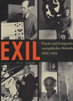 Exil : Flucht und Emigration europäischer Künstler 1933 - 1945 ; [Katalogbuch anläßlich der Ausstellung Exil - Flucht und Emigration Europäischer Künstler 1933 - 1945, Neue Nationalgalerie, Staatliche Museen zu Berlin, 10. Oktober 1997 bis 4. Januar 1998]