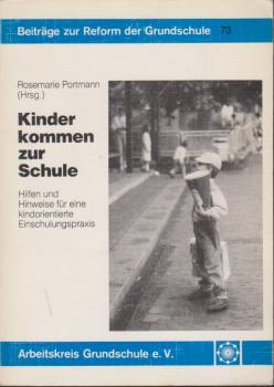 Kinder kommen zur Schule : Hilfen und Hinweise für eine kindorientierte Einschulungspraxis.