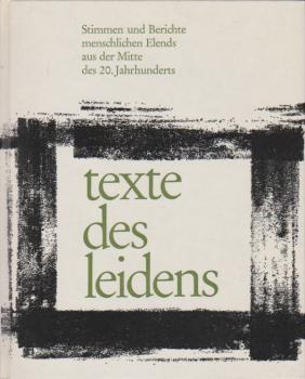 texte des leidens : Stimmen u. Berichte menschl. Elends aus d. Mitte d. 20. Jahrhunderts.