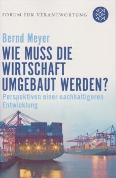 Wie muss die Wirtschaft umgebaut werden? : Perspektiven einer nachhaltigeren Entwicklung.
