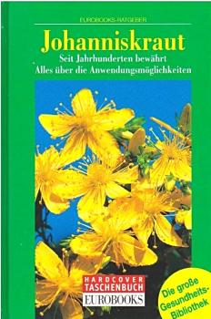 Johanniskraut : [seit Jahrhunderten bewährt ; alles über die Anwendungsmöglichkeiten].