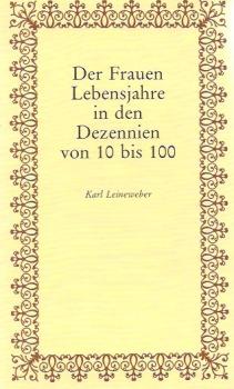 Der Frauen Lebensjahre in den Dezennien von 10 bis 100.