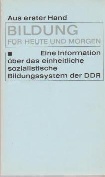 Bildung für heute und morgen : Eine Information über d. einheitl. sozialist. Bildungssystem d. DDR.