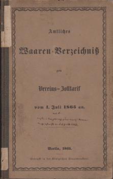 Amtliches Waaren-Verzeichnis zum Vereins-Zolltarif vom 1. Juli 1865 an.