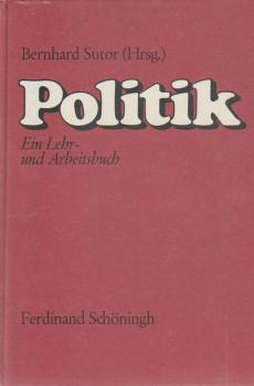 Politik : e. Lehr- u. Arbeitsbuch für d. Politikunterricht (Sozialkunde, Soziallehre, Gesellschaftslehre, polit. Gemeinschaftskunde) auf d. Sekundarstufe II d. allgemeinbildenden u. berufl. Schulen sowie im 2. Bildungsweg u. in d. Erwachsenenbildung.