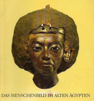 Das Menschenbild im Alten Ägypten : Porträts aus 4 Jahrtausenden.