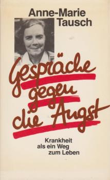 Gespräche gegen die Angst : Krankheit als e. Weg zum Leben.