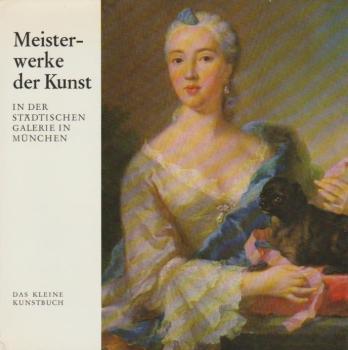Meisterwerke der Kunst in der Städtischen Galerie im Lenbachhaus München : Von Jan Polack bis Lovis Corinth.