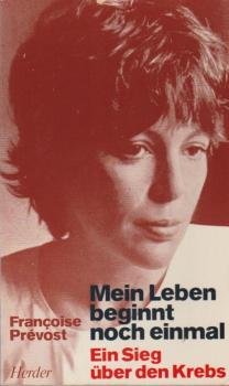 Mein Leben beginnt noch einmal : e. Sieg über d. Krebs.