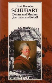 Schubart : Dichter u. Musiker, Journalist u. Rebell ; sein Leben, sein Werk.