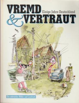 Vremd & vertraut : einige Jahre Deutschland ; ein satirisches Bilder- und Lesebuch.