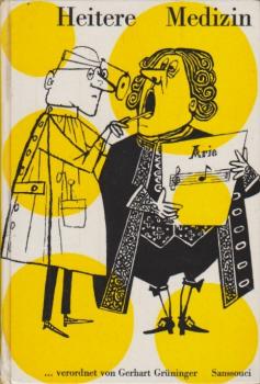 Heitere Medizin : Von grossen Ärzten u. ihren Patienten. Mit einl. Worten "Über den Umgang mit Ärzten" von Sacha Guitry, Balzac u.a.