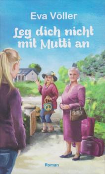 Leg dich nicht mit Mutti an : Roman.