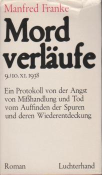 Mordverläufe : 9., 10. XI. 1938; ein Protokoll von d. Angst, von Misshandlungen u. Tod, vom Auffinden d. Spuren u. d. Wiederentdeckung; Roman.