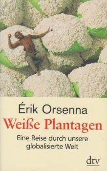 Weiße Plantagen : eine Reise durch unsere globalisierte Welt.