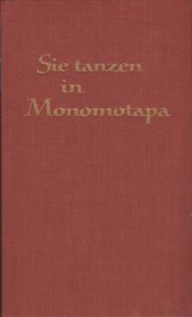 Sie tanzen in Monomotapa: Ein Wanderjahr unterm Kreuz des Südens.