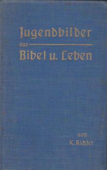 Jugendbilder aus Bibel und Leben ; Der Jugend u. uns. Zeit.