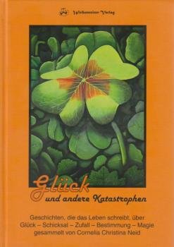 Glück und andere Katastrophen : ausgewählte Texte ; [Geschichten, die das Leben schreibt, über Glück - Schicksal - Zufall - Bestimmung - Magie].