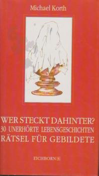 Wer steckt dahinter? : 30 unerhörte Lebensgeschichten ; das Rätsel für Gebildete.