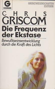 Die Frequenz der Ekstase : Bewusstseinsentwicklung durch die Kraft des Lichts.