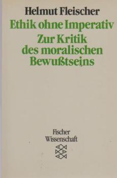 Ethik ohne Imperativ : zur Kritik d. moral. Bewusstseins.