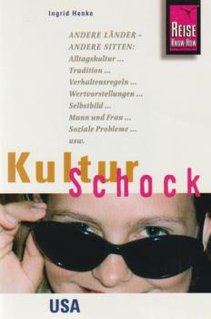 KulturSchock USA : [andere Länder - andere Sitten: Alltagskultur, Tradition, Verhaltensregeln, Wertvorstellungen, Selbstbild, Mann und Frau, soziale Probleme usw.].