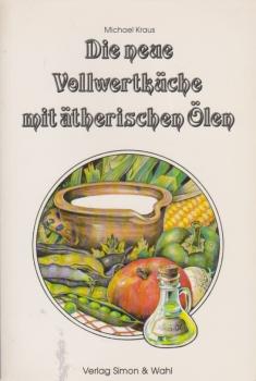 Die neue Vollwertküche mit ätherischen Ölen.