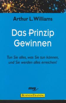 Das Prinzip Gewinnen : tun Sie alles, was Sie tun können, und Sie werden alles erreichen!.