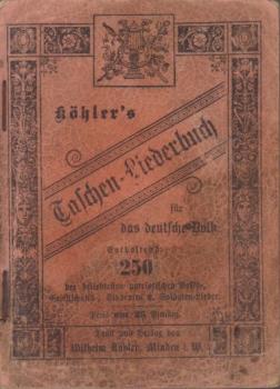 Köhler's Taschen-Liederbuch für das deutsche Volk : Enth. 250 d. beliebtesten Volks-, Gesellschafts-, Studenten- und Soldatenlieder.