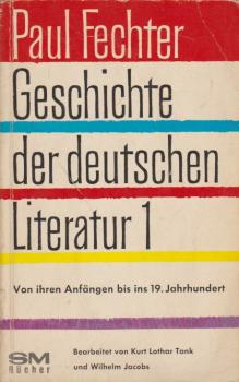 Fechter, Paul: Geschichte der deutschen Literatur; Teil: Bd. 1., Von ihren Anfängen bis ins neunzehnte Jahrhundert.