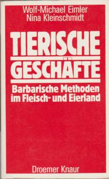 Tierische Geschäfte : barbar. Methoden im Fleisch- u. Eierland.