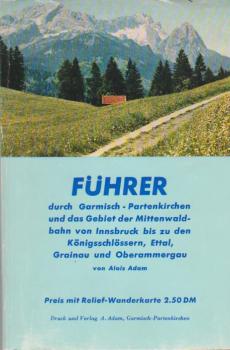 Führer durch Garmisch - Partenkirchen und das Gebiet der Mittenwaldbahn von Innsbruck bis zu den Königsschlössern, Ettal, Grainau und Oberammergau.