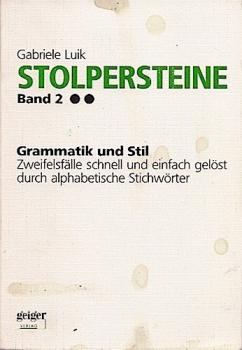 Stolpersteine. Band 2. Grammatik und Stil. Zweifelsfälle schnell und einfach gelöst durch alphabetische Stichwörter.